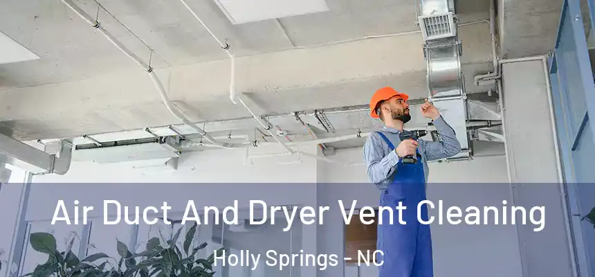  Air Duct And Dryer Vent Cleaning Holly Springs - NC