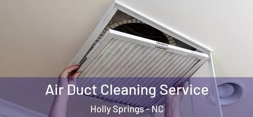  Air Duct Cleaning Service Holly Springs - NC