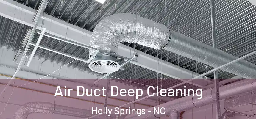  Air Duct Deep Cleaning Holly Springs - NC