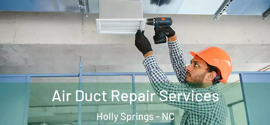  Air Duct Repair Services Holly Springs - NC