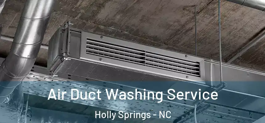  Air Duct Washing Service Holly Springs - NC