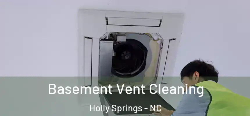  Basement Vent Cleaning Holly Springs - NC