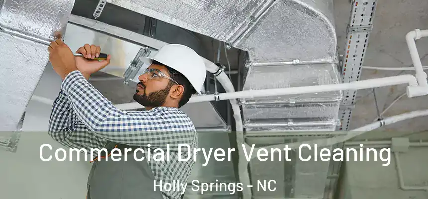  Commercial Dryer Vent Cleaning Holly Springs - NC