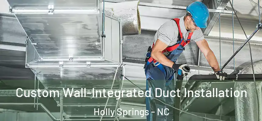  Custom Wall-Integrated Duct Installation Holly Springs - NC