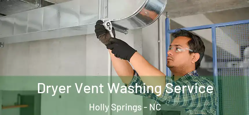  Dryer Vent Washing Service Holly Springs - NC