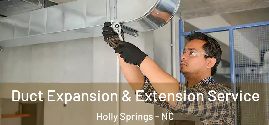  Duct Expansion & Extension Service Holly Springs - NC