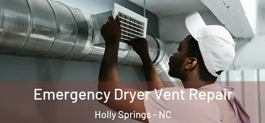  Emergency Dryer Vent Repair Holly Springs - NC