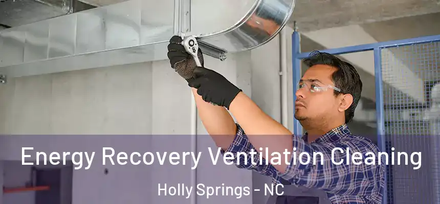  Energy Recovery Ventilation Cleaning Holly Springs - NC