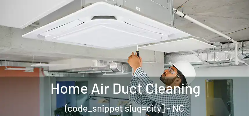  Home Air Duct Cleaning (code_snippet slug=city] - NC