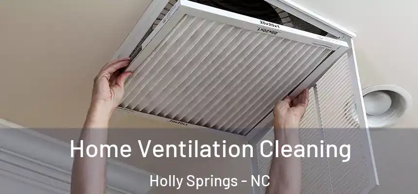  Home Ventilation Cleaning Holly Springs - NC