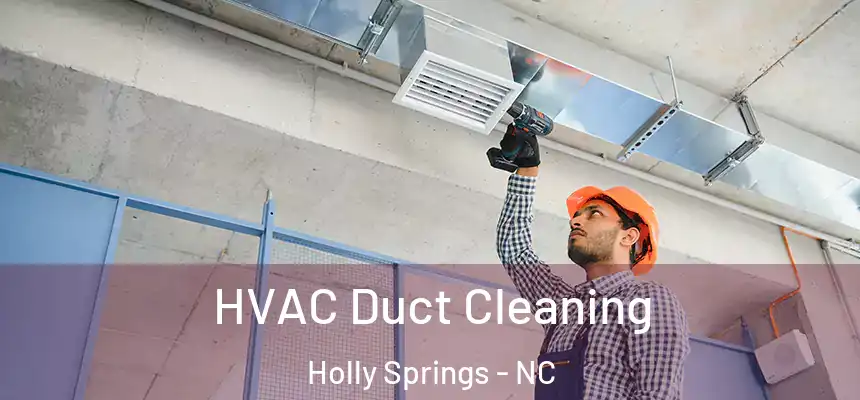  HVAC Duct Cleaning Holly Springs - NC