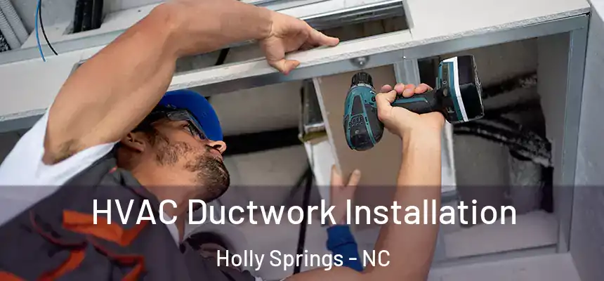  HVAC Ductwork Installation Holly Springs - NC