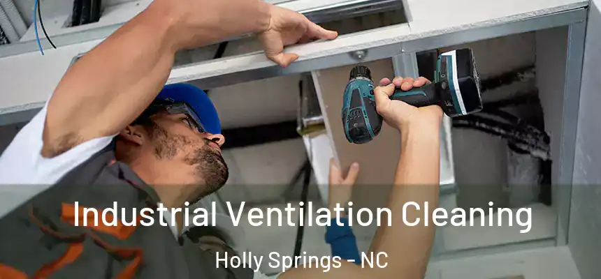  Industrial Ventilation Cleaning Holly Springs - NC