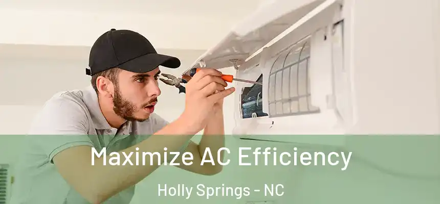  Maximize AC Efficiency Holly Springs - NC