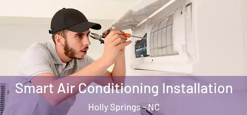  Smart Air Conditioning Installation Holly Springs - NC