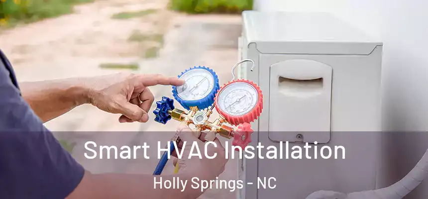  Smart HVAC Installation Holly Springs - NC
