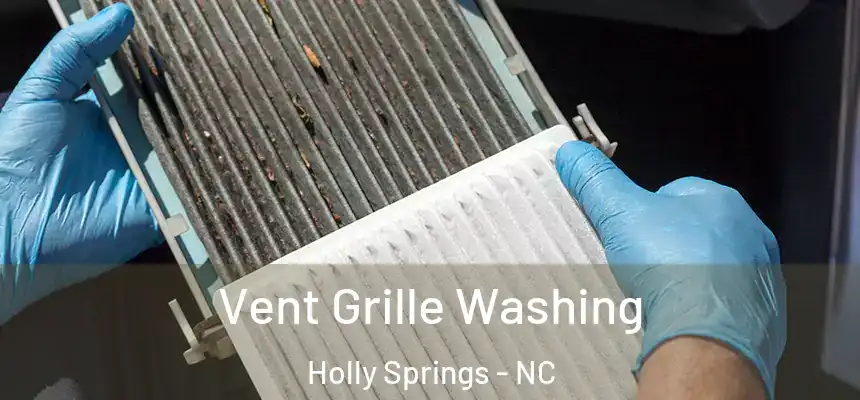  Vent Grille Washing Holly Springs - NC