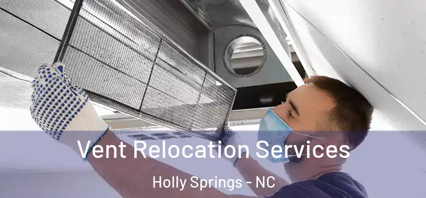  Vent Relocation Services Holly Springs - NC