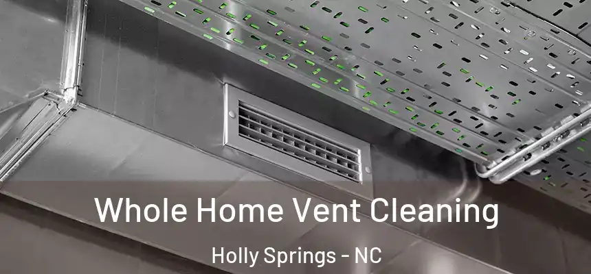  Whole Home Vent Cleaning Holly Springs - NC
